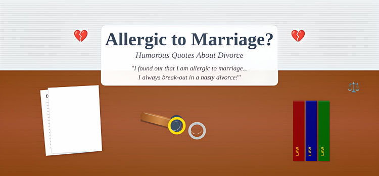 Have You Found Out that You Are Allergic to Marriage? Some Humorous Quotes about Divorce